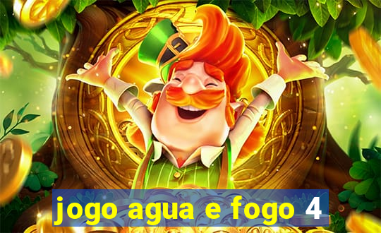 jogo agua e fogo 4